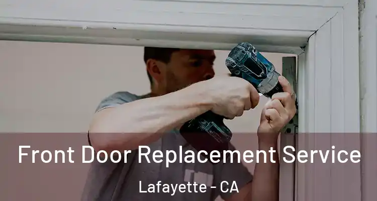  Front Door Replacement Service Lafayette - CA