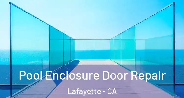 Pool Enclosure Door Repair Lafayette - CA