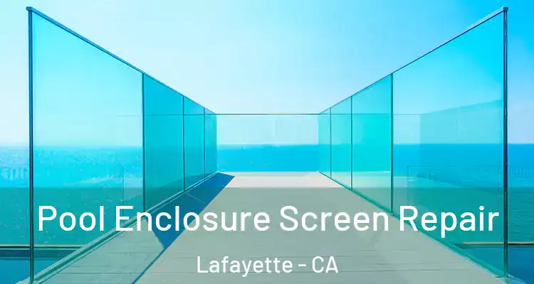  Pool Enclosure Screen Repair Lafayette - CA
